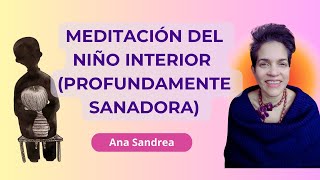 Meditación del Niño Interior Profundamente Sanadora Por Ana sandrea [upl. by Randa970]