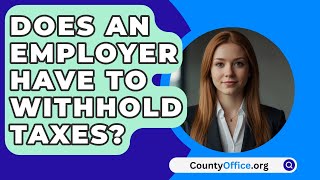 Does An Employer Have To Withhold Taxes  CountyOfficeorg [upl. by Kcirad]