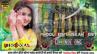 Phool Jesi Muskan Teri  Old Hindi Song  Dj Sondolal Jharkhand No 1 Dj [upl. by Allys879]