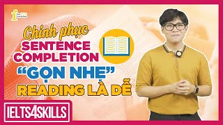 CÁCH LÀM DẠNG BÀI SENTENCE COMPLETION TRONG IELTS READING  IELTS 4 SKILLS by The IELTS Workshop [upl. by Aelhsa]