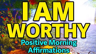 I Am Worthy Affirmations  Positive Morning Affirmations  Gratitude Abundance And Prosperity [upl. by Josias634]