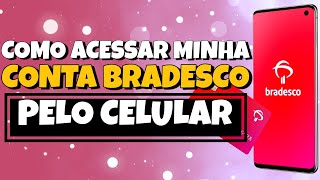 Como Acessar Minha Conta Bradesco pelo Celular  Atualizado 2024 [upl. by Imak844]