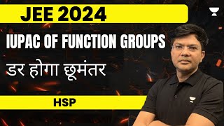 IUPAC of Function Groups  डर होगा छूमंतर  JEE 2024  HSP  Unacademy JEE [upl. by Negiam]