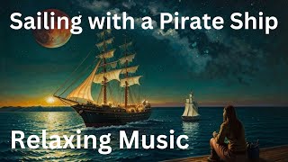 Sailing with the Pirate Ship  Relaxing Music [upl. by Nibor]