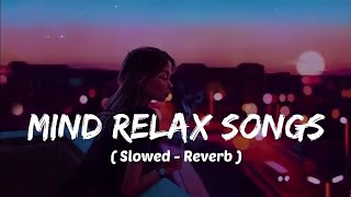 Mind 🥰 relax songs in hindi  Slow motion hindi song  Lofi mashup slowed and reverb [upl. by Heshum]