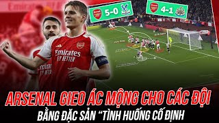 ARSENAL GIEO RẮC ÁC MỘNG CHO CÁC ĐỘI BẰNG ĐẶC SẢN “TÌNH HUỐNG CỐ ĐỊNH” NHƯ THẾ NÀO [upl. by Eimorej]