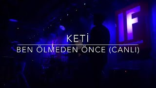 Keti  Ben Ölmeden Önce CANLI İstanbul [upl. by Nylrebma]