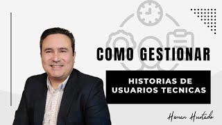 ¡Descubre el secreto para gestionar las historias de usuario técnicas 💥🤫 [upl. by Lashondra]