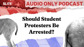 Should Student Protesters Be Arrested  Political Gabfest [upl. by Naicad]