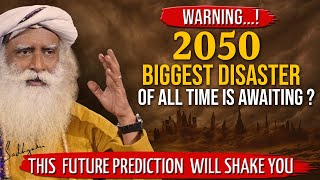 WARNING 2050  This FUTURE PREDICTION Will Shake You  BIGGEST DISASTER Is Awaiting  Sadhguru [upl. by Arracat]