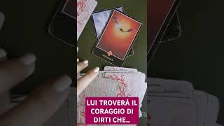 LUI TROVERÀ IL CORAGGIO DI DIRTI CHE🥰tarot love viral viralvideo [upl. by Chuipek]