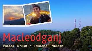 Exploring Macleodganj  Places To Visit In Macleodganj  Himachal Pradesh [upl. by Moncear]