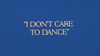 I Dont Care To Dance [upl. by Dehnel]