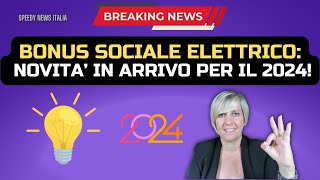 BONUS SOCIALE ELETTRICO NOVITA’ IN ARRIVO PER IL 2024 [upl. by Llerahc384]