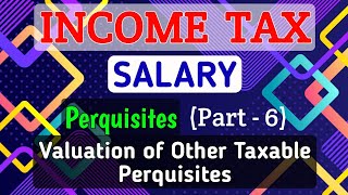 10 SALARY  Perquisites Part6  Valuation of Other Taxable Perquisites  INCOME TAX [upl. by Eikcuhc]