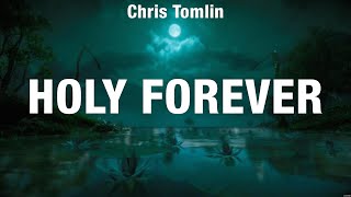 Chris Tomlin  Holy Forever Lyrics Hillsong Worship Matt Redman [upl. by Bobette]