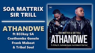 Soa Mattrix amp Sir Trill  Athandwe ft B33kay SA Cnethemba Gonelo Frank Mabeat amp Tribal Soul [upl. by Selim852]