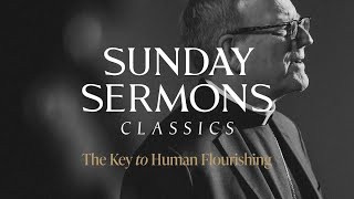 Classic Sunday Sermon The Key to Human Flourishing [upl. by Nsaj]