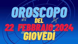 Oroscopo 22 febbraio 2024 giovedì 🌟 tutti i segni oroscopo del 22 febbraio oroscopo del giorno 22 🌌 [upl. by Inavoj]