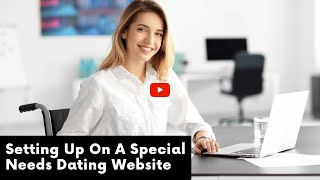 Setting Up On A Special Needs Dating Site [upl. by Worthington]