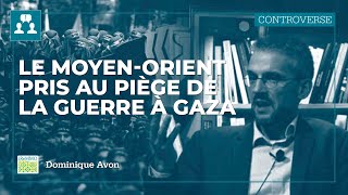 Le MoyenOrient pris au piège de la guerre à Gaza  Dominique Avon [upl. by Nonnaehr]