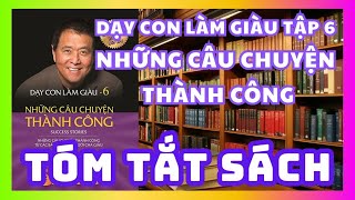 Tóm Tắt Sách Dạy Con Làm Giàu Tập 6  Những câu chuyện thành công  Sách nói miễn phí [upl. by Adora]