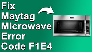 Maytag Microwave Error Code F1E4 Meaning Behind It Why It Occurs And How To Fix The Error Code [upl. by Isacco]