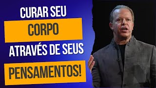 Curar seu corpo através de seus pensamentos I Por Joe Dispenza [upl. by Chasse]