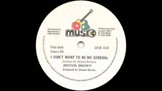 12 Dennis Brown  I Dont Want To Be No General amp dub [upl. by Gitt]