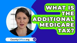 What Is The Additional Medicare Tax  CountyOfficeorg [upl. by Grange]