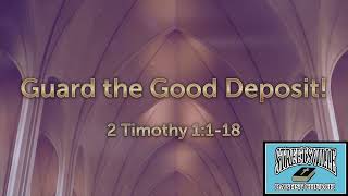 Sermon – Guard the Good Deposit 2 Timothy 1118 – Pastor Jake Stewart [upl. by Mulligan353]