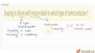 Doping in silicon with indium leads to which type of semiconductor   CLASS 12  SOLIDS AND SEM [upl. by Bernardi]