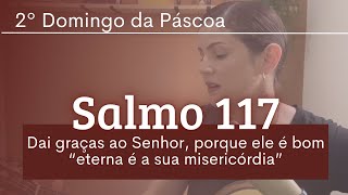 SALMO 117quotDai graças ao Senhor porque ele é bom quoteterna é a sua misericórdiaquot2º Domingo da Páscoa [upl. by Capon]