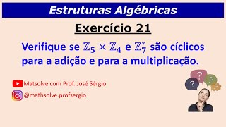 Exercício 21 Verifique se Z5×Z4 e Z7∗ são cíclicos para a adição e para a multiplicação [upl. by Oijres]