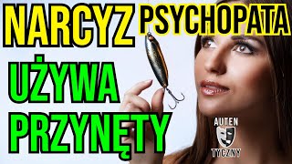 CZEMU NARCYZ UŻYWA PRZYNĘTY narcyz psychopata socjopata psychologia rozwój manipulacja romans [upl. by Naesyar]