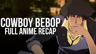 COWBOY BEBOP Full Anime Series Recap [upl. by Irakab665]