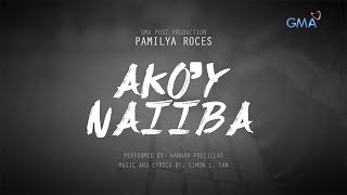 Playlist Lyric Video Ako’y Naiiba – Hannah Precillas ‘Pamilya Roces’ OST [upl. by Aubry752]