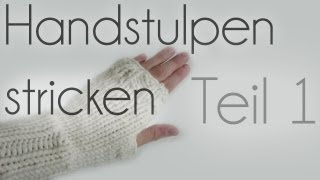 Handstulpen stricken Teil 1 [upl. by Hewitt]