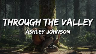 Ellies Version  Through The Valley lyrics Ashley Johnson Cover [upl. by Ruhnke950]