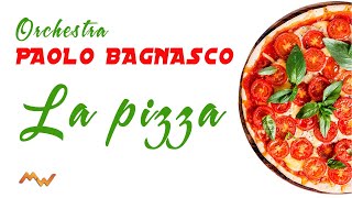 LA PIZZA quotCanzonequot Orchestra Paolo Bagnasco Tarantella Pizza Song  Made in Italy [upl. by Erminie]