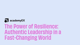 The power of resilience Authentic leadership in a changing world  Event recording [upl. by Ecinehs86]