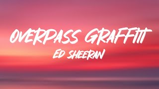 Ed Sheeran  Overpass Graffiti Lyrics [upl. by Anoi786]