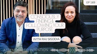 Consciously Finding amp Following Your Purpose with Raj Sisoida  Ep 169 Attention to Intention Pod [upl. by Acirem]