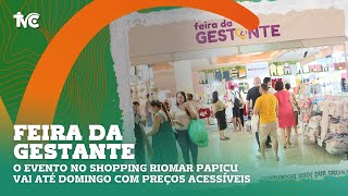 Feira da Gestante no Shopping RioMar Papicu vai até domingo com preços acessíveis [upl. by Finn]