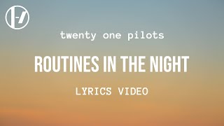 twenty one pilots  Routines in the Night Lyrics [upl. by Aliuqat]