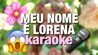 Karaoke quotMeu nome é Lorenaquot Lorena Queiroz [upl. by Noslen]