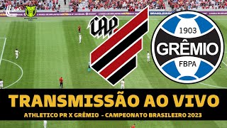 ATHLETICO PR X GRÊMIO TRANSMISSÃO AO VIVO DIRETO DA ARENA DA BAIXADA  CAMPEONATO BRASILEIRO 2023 [upl. by Wardle]