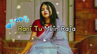 Rani Tu Mein Raja Slowed  Reverb Lofi Song trending 👸💕🥰 [upl. by Yreneh668]