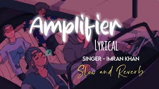 Amplifier Slow amp Reverb lyrical   Imran Khan  M2 Lofi [upl. by Eglanteen]