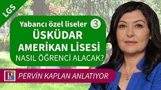 LGS  Yabancı özel liseler Üsküdar Amerikan Lisesi nasıl öğrenci alacak [upl. by Pasadis568]